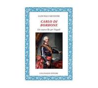 Carlo di Borbone. Un nuovo Re per Napoli