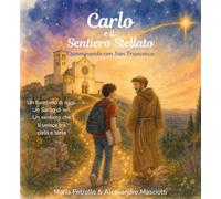 Carlo e il sentiero luminoso: Una storia di amicizia, fede e luce tra cielo e terra