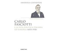 Carlo Fasciotti e la vita politica italiana ed europea (1870-1958) - Costa...