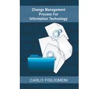 Carlo Figliomen Change Management Process for Information Technolog (Tascabile)