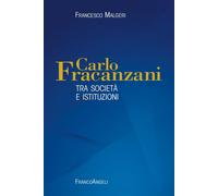Carlo Fracanzani. Tra società e istituzioni - Malgeri Francesco
