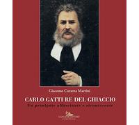 Carlo Gatti re del ghiaccio. Un pronipote affascinato e riconoscente