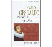 Carlo Gesualdo principe di Venosa. L'uomo e i tempi