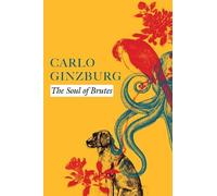 Carlo Ginzburg The Soul of Brutes (Copertina rigida)