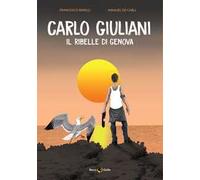 Carlo Giuliani. Il ribelle di Genova