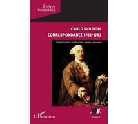 Carlo Goldoni: Correspondance 1762-1793 Introduction, traduction, notes, annexes