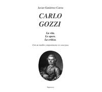 Carlo Gozzi. La vita. Le opere. La critica. Con un inedito componimento in veneziano