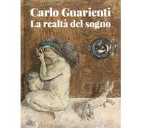Carlo Guarienti. La realtà del sogno. Ediz. illustrata