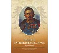 Carlo I. Un imperatore cerca la pace