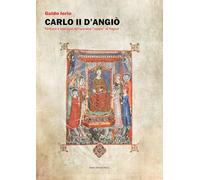 Libri Guido Iorio - Carlo II D'angio. Fortuna E Sventure Del Sovrano Zoppo Di Na