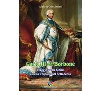 Carlo III di Borbone. Viaggio nella Sicilia e nella Trapani del Settecento