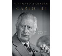 Carlo III. La lunga attesa di un re - Sabadin Vittorio