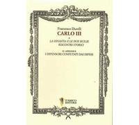 Carlo III o La dinastia e le due Sicilie. Riscontri storici. In appendice «I difensori confutati dai difesi»