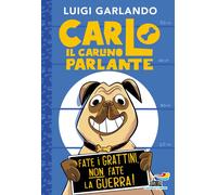 Carlo il carlino parlante. Fate i grattini, non fate la guerra - Garlando Luigi