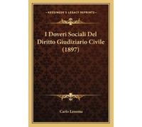 Carlo Lessona I Doveri Sociali Del Diritto Giudiziario Civile (1897) (Tascabile)