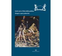 Carlo Levi e l'arte della politica. Disegni e opere pittoriche. C