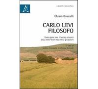 Carlo Levi filosofo. Evoluzione del pensiero leviano dagli anni Venti agli anni Quaranta