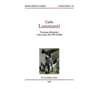 Carlo Lorenzetti. Il presepe illuminato e altre opere dal 1998 al 2006. Ediz. illustrata