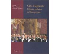 Carlo Maggiorani. Politica e medicina nel Risorgimento - Canonici C. (cur....