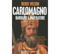 Carlo Magno. Barbaro e imperatore - Wilson Derek