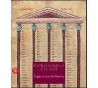 Carlo Magno e le Alpi. Viaggio al centro del Medioevo. Catalogo della mostra (Susa-Novalesa, 25 febbraio-28 maggio 2006)