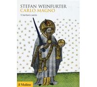 Carlo Magno. Il barbaro santo - Weinfurter Stefan
