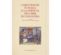 Carlo Magno in Italia e la fortuna dei libri di cavalleria