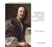 Carlo Maratti (1625-1713) tra la magnificenza del Barocco e il sogno d'Arcadia.