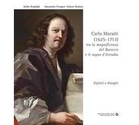 Carlo Maratti (1625-1713). Tra la magnificenza del Barocco e il sogno d'Arcadia. Dipinti e disegni. Ediz. critica