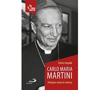 Carlo Maria Martini. Dialogare contro la violenza