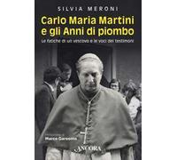 Carlo Maria Martini e gli anni di piombo. Le fatiche di un vescovo e le voci dei testimoni