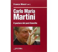 Carlo Maria Martini. Il pastore del post-Concilio