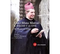 Carlo Maria Martini: il vescovo e la città. Tra Milano e il mondo