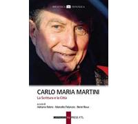 Carlo Maria Martini. La Scrittura e la Città