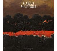 Carlo Mattioli. Catalogo generale dei dipinti. Ediz. a colori