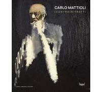Carlo Mattioli. [Contro]ritratti