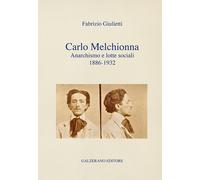 Carlo Melchionna. Anarchismo e lotte sociali 1886-1932 - 2019 - G