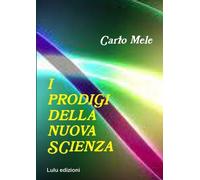 Carlo Mele I Prodigi della Nuova Scienza (Tascabile)