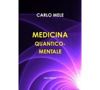 Carlo Mele Medicina Quantico-Mentale (Tascabile)