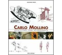 Carlo Mollino. Architettura Come Autobiografia. Carlo Mollino. Architecture as A