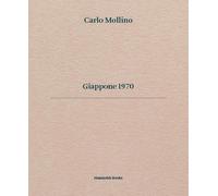 Carlo Mollino. Giappone 1970. Ediz. italiana e inglese - AA.VV.