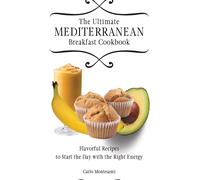 Carlo Montesant The Ultimate Mediterranean Breakfast Cookboo (Copertina rigida)