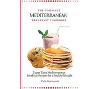 Carlo Montesanti The Complete Mediterranean Breakfast Cookbook (Tascabile)