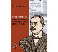 Carlo Monticelli tra giornalismo e impegno civile (1857-1913)