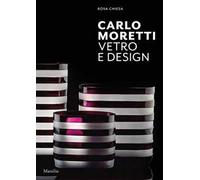 Carlo Moretti. Vetro e design. Ediz. a colori