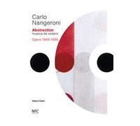 Carlo Nangeroni. Abstraction. Musica da vedere. Opere 1949-1999. Ediz. italiana e inglese