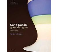Carlo Nason. Glass designer handle with care 1959-2020. Ediz. italiana e inglese
