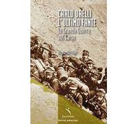 Carlo Orelli, l'ultimo fante. La Grande Guerra sul Carso
