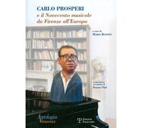 Carlo Prosperi e il Novecento musicale da Firenze all'Europa - [Polistampa]