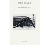 Carlo Ramous. Un percorso di vita. Catalogo della mostra (Cortina D'Ampezzo, 8 luglio-6 ottobre 2013). Ediz. illustrata